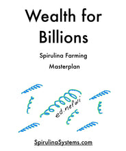 Load image into Gallery viewer, Wealth for Billions: Spirulina Farming Masterplan